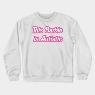 this barbie is autistic Crewneck Sweatshirt